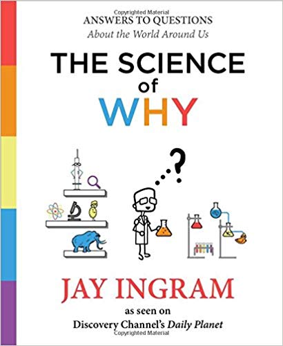 The science of why : answers to questions about the world around us