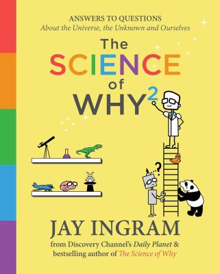 The science of why: volume 2 : answers to questions about the universe, the unknown, and ourselves