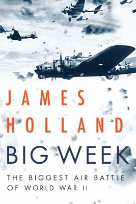 Big Week : the biggest air battle of World War II