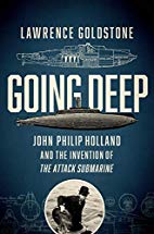 Going Deep : John Philip Holland and the invention of the attack submarine.