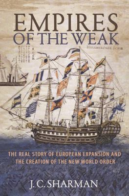 Empires of the weak : the real story of European expansion and the creation of the new world order