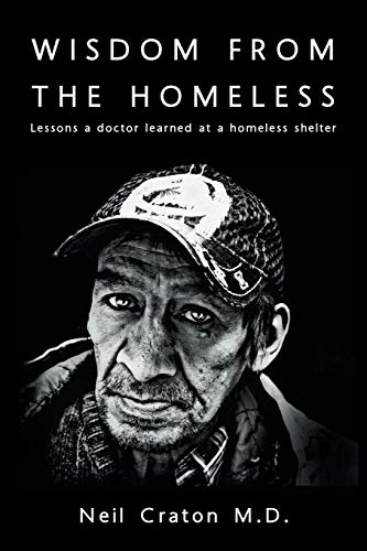 Wisdom from the homeless : lessons a doctor learned at ta homeless shelter.