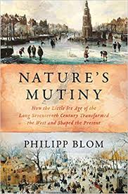 Nature's mutiny : how the little Ice Age of the long seventeenth century transformed the West and shaped the present