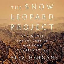 The snow leopard project : and other adventures in warzone conservation