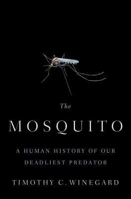 The mosquito : a human history of our deadliest predator