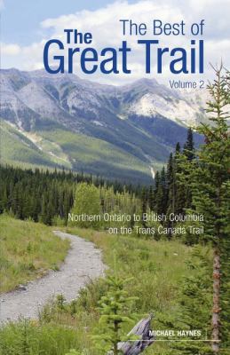 The best of the great trail. vol. 2. Volume 1, Newfoundland to Southern Ontario on the Trans Canada Trail /