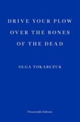 Drive your plow over the bones of the dead : a novel