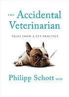 The Accidental Veterinarian : Tales from a Pet Practice