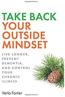 Take back your outside mindset : live longer, prevent dementia, and control your chronic illness.