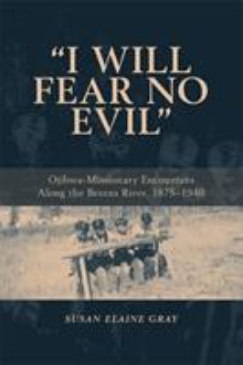 "I will fear no evil" : Ojibwa-missionary encounters along the Berens River, 1875-1940