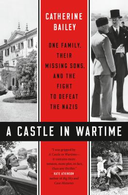 A castle in wartime : one family, their missing sons, and the fight to defeat the Nazis