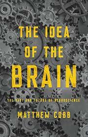 The Idea of the Brain : the Past and Future of Neuroscience.