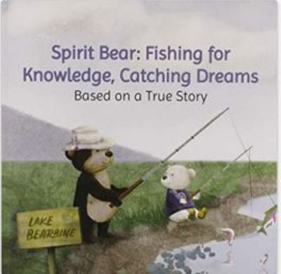 Spirit Bear: Fishing for Knowledge, Catching Dreams.