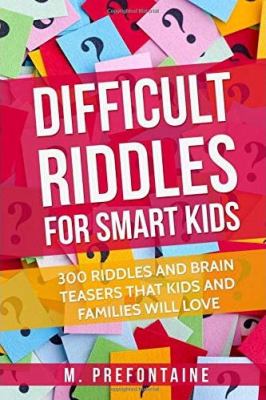 Difficult riddles for smart kids : 300 riddles and brain teasers that kids and families will love.