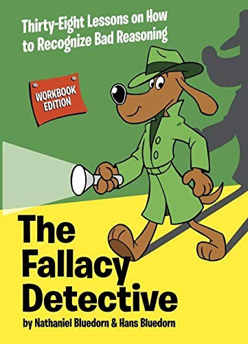 The fallacy detective : thirty-eight lessons on how to recognize bad reasoning