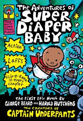 The adventures of Super Diaper Baby : the first graphic novel by George Beard and Harold Hutchins