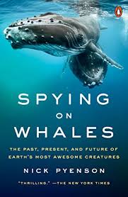 Spying on Whales : the past, present, and future of earth's most awesome creatures