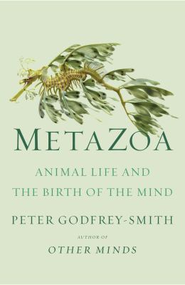 Metazoa : animal life and the birth of the mind