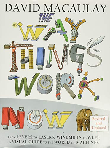 The way things work now : from levers to lasers, windmills to Wi-Fi, a visual guide to the world of machines