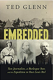 Embedded : Two journalists, a burlesque star, and the expedition to oust Louis Riel