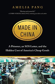 Made in China : a Prisoner, an SOS Letter, and the Hidden Cost of America's Cheap Goods