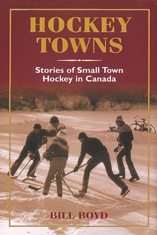 Hockey towns : stories of small town hockey in Canada