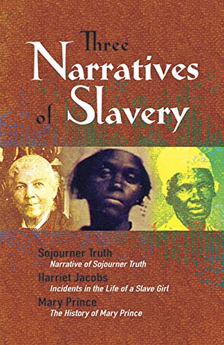 Three narratives of slavery. : Narrative of Sojourner Truth ; incidents in the Life of a Slave Girl Harriet Jacobs ; The history of Mary Prince a West Indian Slave Narrative