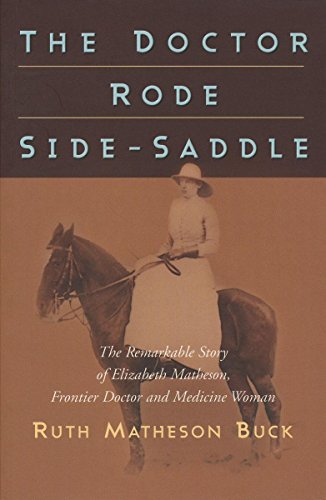 The doctor rode side-saddle : the remarkable story of Elizabeth Matheson, frontier doctor and medicine woman