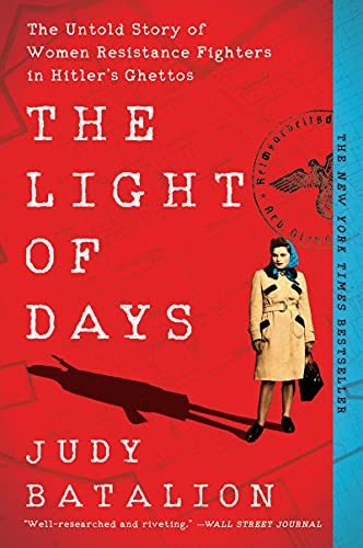 The light of days : the untold story of women resistance fighters in Hitler's ghettos