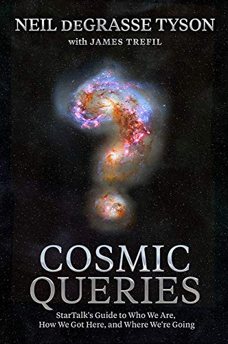 Cosmic queries : StarTalk's guide to who we are, how we got here, and where we're going