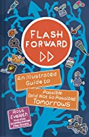 Flash forward : an illustrated guide to possible (and not so possible) tomorrows