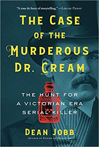 The case of the murderous Dr. Cream : the hunt for a Victorian era serial killer