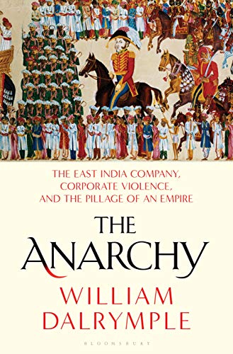 The anarchy : the relentless rise of the East India Company