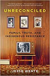 Unreconciled : family, truth, and Indigenous resistance