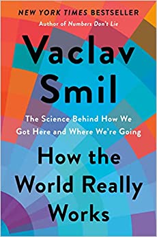 How the world really works : the science behind how we got here and where we're going