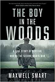 The boy in the woods : a true story of survival during the Second World War
