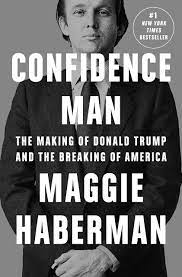 Confidence man : The making of Donald Trump and the breaking of America