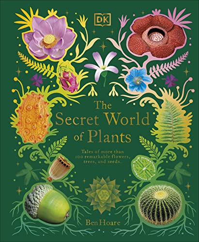 The secret world of plants : tales of more than 100 remarkable flowers, trees, and seeds