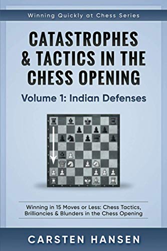 Indian defenses : Catastrophes & tactics in the chess opening, vol 1.