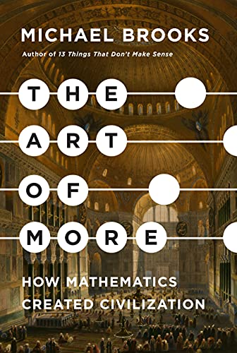The art of more : how mathematics created civilization