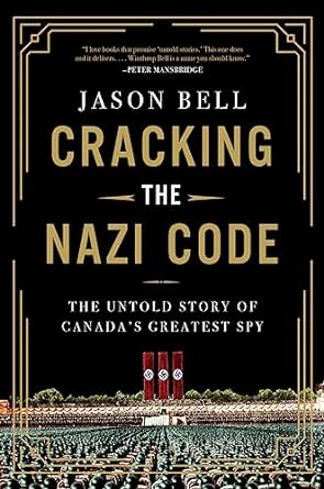 Cracking the nazi code : the untold story of Canada's greatest spy