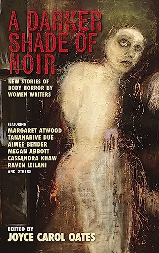 A darker shade of noir : new stories of body horror by women writers