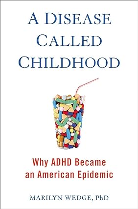 A disease called childhood : why ADHD became an American epidemic