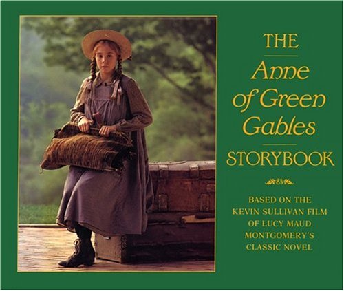 The Anne of Green Gables storybook : based on The Kevin Sullivan film of Lucy Maud Montgomery's classic novel, screenplay by Kevin Sullivan & Joe Wiesenfeld